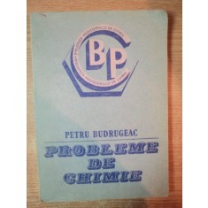 PROBLEME DE CHIMIE de PETRU BUDRUGEAC , Bucuresti 1986
