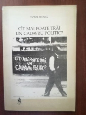 Cit mai poate trai un cadavru politic- Victor Frunza foto