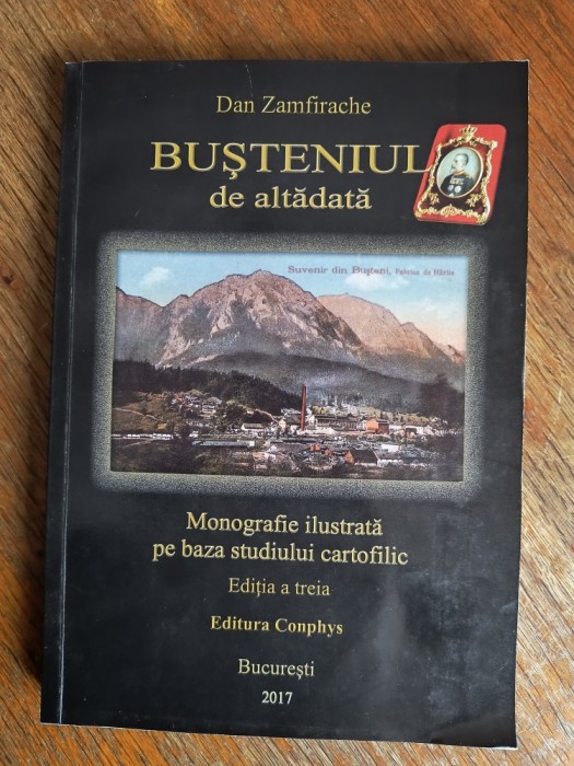 Monografie ilustrata, cartofilie, Busteniul de altadata - Dan Zamfirache / R5P3F
