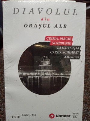 Erik Larson - Diavolul din orasul alb (2016) foto