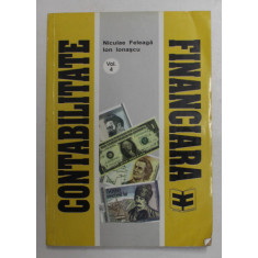 CONTABILITATE FINANCIARA , VOLUMUL IV - SISTEME CONTABILE ADAPTATE INFLATIEI de NICULAE FELEAGA si ION IONASCU , 1993