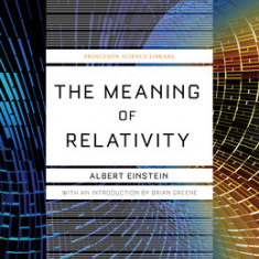 The Meaning of Relativity: Including the Relativistic Theory of the Non-Symmetric Field (Fifth Edition)