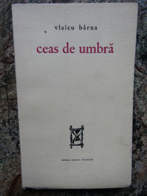 Vlaicu Barna &amp;ndash; Ceas de umbra ( prima editie ) foto