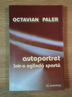 AUTOPORTRET INTR-O OGLINDA SPARTA de OCTAVIAN PALER , 2004 * PRIMA EDITIE foto