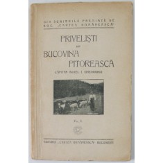 PRIVELISTI DIN BUCOVINA PITOREASCA , VOL. I de CAPITAN AUREL I. GHEORGHIU , Bucuresti