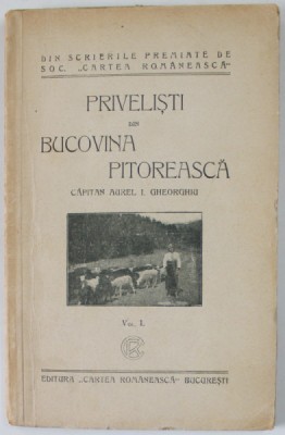 PRIVELISTI DIN BUCOVINA PITOREASCA , VOL. I de CAPITAN AUREL I. GHEORGHIU , Bucuresti foto