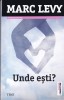 Marc Levy - Unde Esti? (Editura Trei) - Roman de Beletristica, Editie Brosata, Limba Romana