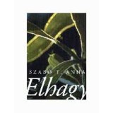 Elhagy - Szab&oacute; T. Anna