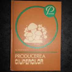 N. MATEESCU - PRODUCEREA CIUPERCILOR (1982, editie cartonata)