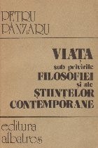 Viata sub privirile filosofie si ale stiintelor contemporane foto