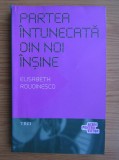 Elisabeth Roudinesco - Partea intunecata din noi insine