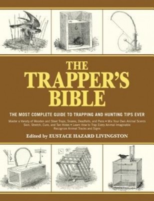 The Trapper&amp;#039;s Bible: The Most Complete Guide on Trapping and Hunting Tips Ever foto