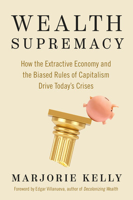 Wealth Supremacy: How the Extractive Economy and the Biased Rules of Capitalism Drive Today&amp;#039;s Crises foto