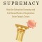 Wealth Supremacy: How the Extractive Economy and the Biased Rules of Capitalism Drive Today&#039;s Crises