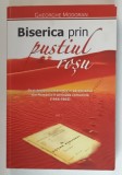 BISERICA PRIN PUSTIUL ROSU de GHEORGHE MODORAN , REZISTENTA SI COMPROMIS IN ADVENTISMUL DIN ROMANIA IN PERIOADA COMUNISTA ( 1944 - 1965 ) , VOLUMUL