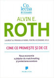 Cine ce primește și de ce. Noua economie a piețelor de matchmaking și proiectarea acestora - Paperback brosat - Alvin E. Alvin - Publica