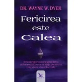 Cumpara ieftin Fericirea este calea. Reconfigureaza-ti gandirea si lucreaza cu ce ai deja pentru a trai viata visurilor tale/Wayne W. Dyer