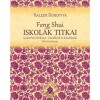 Feng Shui iskol&aacute;k titkai - Gyakorlati k&eacute;zik&ouml;nyv - kezdőknek &eacute;s halad&oacute;knak - Halzer Dorottya