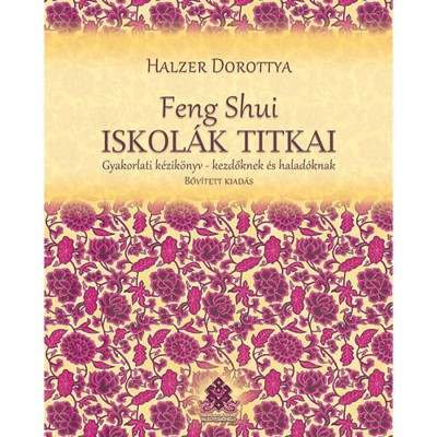 Feng Shui iskol&amp;aacute;k titkai - Gyakorlati k&amp;eacute;zik&amp;ouml;nyv - kezdőknek &amp;eacute;s halad&amp;oacute;knak - Halzer Dorottya foto