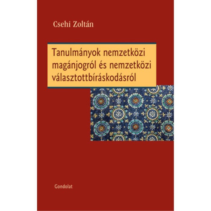Tanulm&aacute;nyok nemzetk&ouml;zi mag&aacute;njogr&oacute;l &eacute;s nemzetk&ouml;zi v&aacute;lasztottb&iacute;r&aacute;skod&aacute;sr&oacute;l - Csehi Zolt&aacute;n