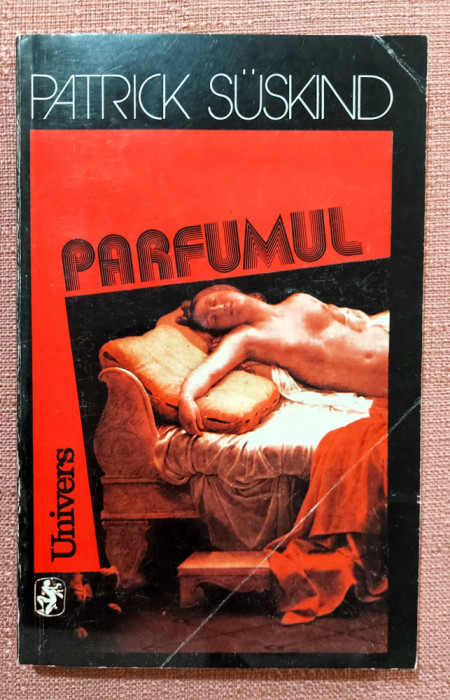 Parfumul. Editura Univers, 1993 - Patrick Suskind