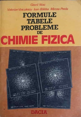 FORMULE, TABELE, PROBLEME DE CHIMIE FIZICA-GAVRIL NIAC, VALERIAN VOICULESCU, IOAN BALDEA, MIRCEA PREDA-231607 foto