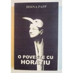 O POVESTE CU HORATIU - DOINA PAPP