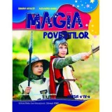 Magia povestilor. Povestiri si exercitii aplicative pentru clasa a 4-a - Alexandra Manea