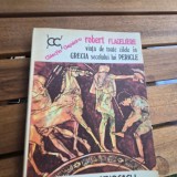 Viata de toate zilele in Grecia secolului lui Pericle - Robert Flaceliere
