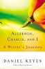 Algernon, Charlie, and I: A Writer&#039;s Journey