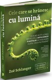 Cele care se hrănesc cu lumină - Zo&euml; Schlanger - Carte brosata dezvoltare personala