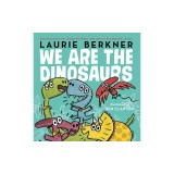 We Are the Dinosaurs