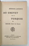 AU CHEVET DE LA TURQUIE , QUARANTE JOURS DE GUERRE par STEPHANIE LAUZANNE , 1913