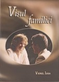 Visul Familiei - Viorel Iuga - Psihologie, Familie, Dezvoltare personala - Editura Multimedia International, 2004