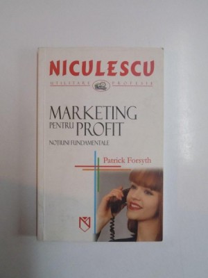 MARKETING PENTRU PROFIT , NOTIUNI FUNDAMENTALE de PATRICK FORSYTH 2005 foto