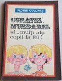 Curatel, Murdarel si multi alti copii la fel - ilustratii Florin Colonas, 1987, Alta editura