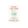 Reader, Come Home: The Reading Brain in a Digital World