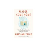 Reader, Come Home: The Reading Brain in a Digital World