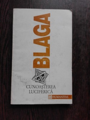 TRILOGIA CUNOASTERII II, CUNOASTEREA LUCIFERICA - LUCIAN BLAGA foto