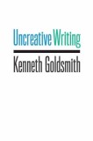 Uncreative Writing: Managing Language in the Digital Age