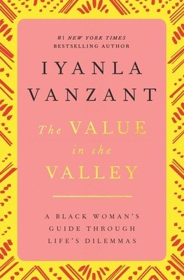 The Value in the Valley: A Black Woman&#039;s Guide Through Life&#039;s Dilemmas