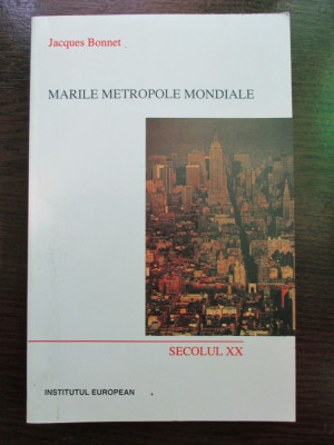 Marile metropole mondiale. Secolul XX-Jacques Bonnet foto