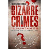 The Mammoth Book Of Bizarre Crimes
