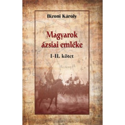 Magyarok &amp;aacute;zsiai eml&amp;eacute;ke I-II. - Bizoni K&amp;aacute;roly foto
