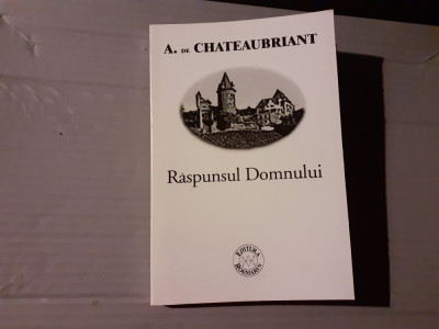 RASPUNSUL DOMNULUI - A. DE CHATEAUBRIANT, ED ROSMARIN,2000,221 PAG foto