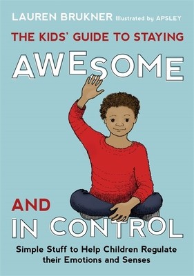 The Kids&amp;#039; Guide to Staying Awesome and in Control: Simple Stuff to Help Children Regulate Their Emotions and Senses foto