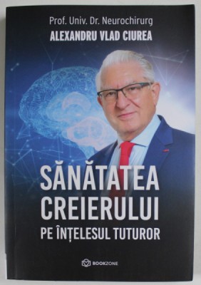 SANATATEA CREIERULUI PE INTELESUL TUTUROR de ALEXANDRU VLAD CIUREA , 2022 foto