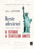 Aceste adevaruri. O istorie a Statelor Unite - Smaranda Campeanu, Jill Lepore