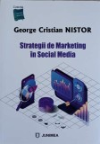 Strategii de Marketing in Social Media - George Cristian Nistor, Editura Junimea, 2021, Marketing, Carte Economie