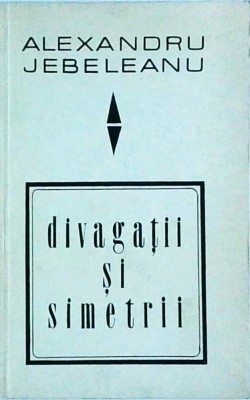 Alexandru Jebeleanu - Divagatii si simetrii foto